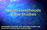 Alexandra Clemett and Annette Huber-Lee Stockholm Environment Institute (SEI) WEAP-Livelihoods Case Studies.