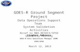 Stephen Ambrose GOES-R Data Operations Manager (DOM) OSPO/SPSD March 12, 2013 GOES-R Ground Segment Project Data Operations Support Team System Validation.