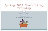 APRIL 5, 2012 PRESENTED BY: STEPHANIE E. HASKINS Spring 2012 Non-Writing Training.