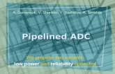 Pipelined ADC We propose two variants: low power and reliability optimized A. Gumenyuk, V. Shunkov, Y. Bocharov, A. Simakov.