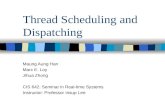 Thread Scheduling and Dispatching Maung Aung Han Marc E. Loy Jihua Zhong CIS 642: Seminar in Real-time Systems Instructor: Professor Insup Lee