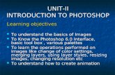 UNIT-II INTRODUCTION TO PHOTOSHOP Learning objectives To understand the basics of Images To understand the basics of Images To Know the Photoshop 6.0 Interface,