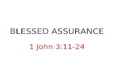 BLESSED ASSURANCE 1 John 3:11-24. Authentic: Is your faith real? 1 John 3:11- 18. Assurance: How sure are you of your salvation? 1 John 3:19 -24.