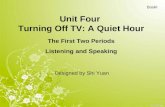 Unit Four Turning Off TV: A Quiet Hour Designed by Shi Yuan Book Ⅰ The First Two Periods Listening and Speaking.