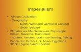Imperialism African Civilization - Geography - North, West and Central in Contact - South isolated Climates are Mediterranean, Dry steppe, Desert, Savanna,