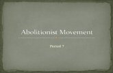 Period 7. Even though many people didn’t support the abolitionist movement, it was important for the abolitionist to continue to endorse the movement.