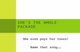 S HE ’ S THE W HOLE P ACKAGE She even pays her taxes! Name that song……