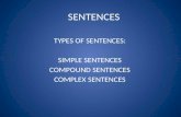 SENTENCES TYPES OF SENTENCES: SIMPLE SENTENCES COMPOUND SENTENCES COMPLEX SENTENCES