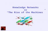Knowledge Networks or “The Rise of the Machines”.