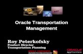 Oracle Transportation Management Roy Peterkofsky Product Director Transportation Planning ORACLE CONFIDENTIAL This presentation does not reflect a commitment.