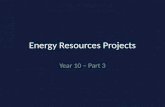 Energy Resources Projects Year 10 – Part 3. Do Now: Read pages 90-91 in your text book Define the different types of energy resources.
