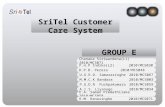 SriTel Customer Care System A.I.S Liyanage2010/MCS034 D.P.D. Perera2010/MCS048 E.A. Saman Premathilake2010/MCS058 P.H.P Indika(L2)2010/MCS030 U.G.R.D.