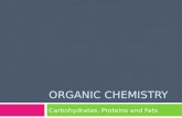ORGANIC CHEMISTRY Carbohydrates, Proteins and Fats.