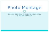 SUSAN CODINA, MEAGAN GOUDEAU, & MARY GRAHAM Photo Montage.