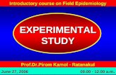 Introductory course on Field Epidemiology Prof.Dr.Pirom Kamol - Ratanakul June 27, 2006 09.00 - 12.00 a.m. EXPERIMENTALSTUDY.