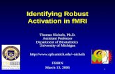 1 Identifying Robust Activation in fMRI Thomas Nichols, Ph.D. Assistant Professor Department of Biostatistics University of Michigan