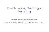 Benchmarking Tracking & Vertexing Andrei Nomerotski (Oxford) SiD Tracking Meeting, 7 December 2007.