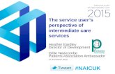 The service user’s perspective of intermediate care services Heather Eardley Director of Development Gillie Newcombe Patients Association Ambassador 11.