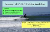14 October 2004Kroll/Bedeschi B Meeting1 Summary of 3 rd CDF B Mixing Workshop Joseph Kroll (Penn) & Franco Bedeschi (Pisa) Mixing Analysis Coordinators.