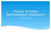 History of Video Technological Production By Nathan Fisher.
