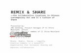 REMIX & SHARE ——the Collaborative Creations in Chinese Contemporary Art and CC’s Culture of Share Presented by: ZHU Handong, Project manager of CC China.