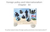 Foreign policy and Internationalism Chapter 10 To what extent does foreign policy promote internationalism?