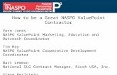 How to be a Great NASPO ValuePoint Contractor Vern Jones NASPO ValuePoint Marketing, Education and Outreach Coordinator Tim Hay NASPO ValuePoint Cooperative.