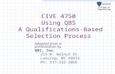 College of Engineering CIVE 4750 Using QBS A Qualifications-Based Selection Process Adapted from a presentation by QBS, Inc. 215 N. Walnut St. Lansing,