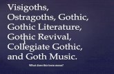 { Visigoths, Ostragoths, Gothic, Gothic Literature, Gothic Revival, Collegiate Gothic, and Goth Music. What does this term mean?