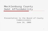Mecklenburg County Debt Affordability Presentation to the Board of County Commissioners June 24, 2008.