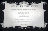 WHAT IS THE VCE? Victorian Certificate of Education -A certificate which recognizes the successful completion of your secondary education. - Usually undertaken.