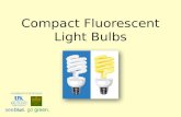 Compact Fluorescent Light Bulbs. CFLs vs. Incandescent Light Bulbs CFLs last 10 times longer Use roughly ¼ the energy Produce 25% less heat while producing