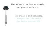 The West’s nuclear umbrella –v- peace activists How protest is or is not voiced. Dialogical Self Conference Cambridge, August 2008 Lloyd, Potter and Piachaud.