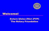 Welcome! Future Vision Pilot (FVP) The Rotary Foundation.