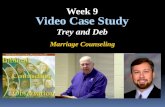 Marriage Counseling Video Case Study Trey and Deb Week 9.