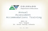 2015-16 Tori Teague St. Vrain Valley Schools Annual Assessment Accommodations Training Oct. 29, 2015.