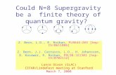 Could N=8 Supergravity be a finite theory of quantum gravity? Z. Bern, L.D., R. Roiban, PLB644:265 [hep-th/0611086] Z. Bern, J.J. Carrasco, L.D., H. Johansson,