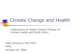 Climate Change and Health Matt Commers, PhD MPH MPA October 25, 2006 Implications of Global Climate Change for Human Health and Public Policy.