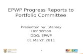 EPWP Progress Reports to Portfolio Committee Presented by: Stanley Henderson DDG: EPWP 01 March 2011 1.