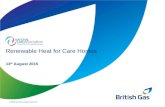 © British Gas New Heating Limited 2014 Renewable Heat for Care Homes 13 th August 2015.