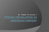 Mr. Pieper US History I. Goal: Understand impact of French Revolution on the U.S.