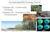 Accelerated Bio Ecology Part II Chapter 20: Community Ecology Chapter 22: Humans in the Environment.