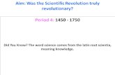 Aim: Was the Scientific Revolution truly revolutionary?