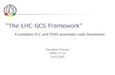 “The LHC GCS Framework” Geraldine Thomas CERN, IT-CO 24.03.2005 A complete PLC and PVSS automatic code Generation.