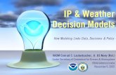 IP & Weather Decision Models VADM Conrad C. Lautenbacher, Jr. US Navy (Ret.) Under Secretary of Commerce for Oceans & Atmosphere NOAA Administrator November.