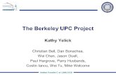 Unified Parallel C at LBNL/UCB The Berkeley UPC Project Kathy Yelick Christian Bell, Dan Bonachea, Wei Chen, Jason Duell, Paul Hargrove, Parry Husbands,