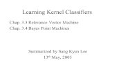 Learning Kernel Classifiers Chap. 3.3 Relevance Vector Machine Chap. 3.4 Bayes Point Machines Summarized by Sang Kyun Lee 13 th May, 2005.