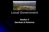 Local Government Section 2 Services & Revenue. Local Government What services does local government provide Utilities – services needed by the public,