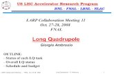 Long Quadrupole – G. Ambrosio 1 LARP Collaboration Meeting – FNAL, Oct. 27-28, 2008 BNL - FNAL - LBNL - SLAC Long Quadrupole Giorgio Ambrosio LARP Collaboration.