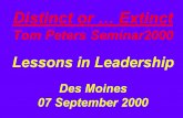 Distinct or … Extinct Tom Peters Seminar2000 Lessons in Leadership Des Moines 07 September 2000.